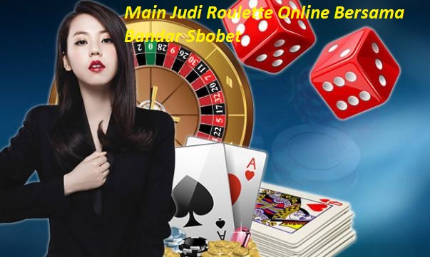 Main Judi Roulette Online Bersama Bandar Sbobet