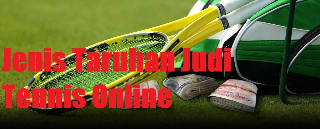 Jenis Taruhan Judi Tennis Online