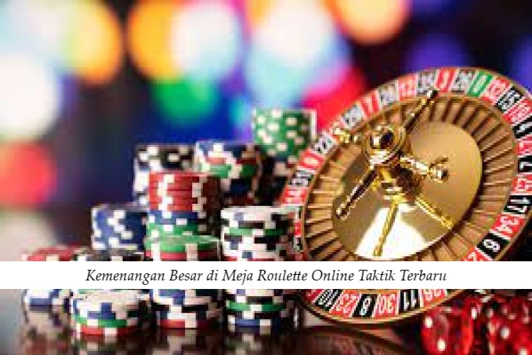 Kemenangan Besar di Meja Roulette Online Taktik Terbaru