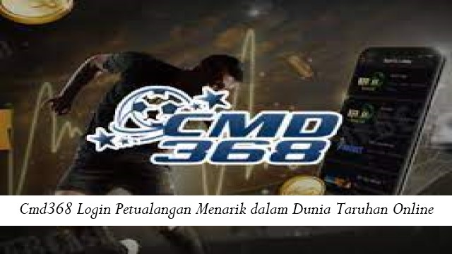 Cmd368 Login Petualangan Menarik dalam Dunia Taruhan Online